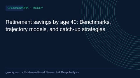 Retirement savings by age 40: Benchmarks, trajectory models, and catch-up strategies