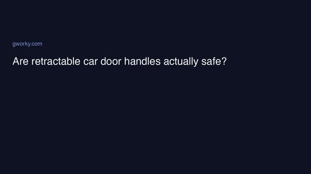 Are retractable car door handles actually safe?