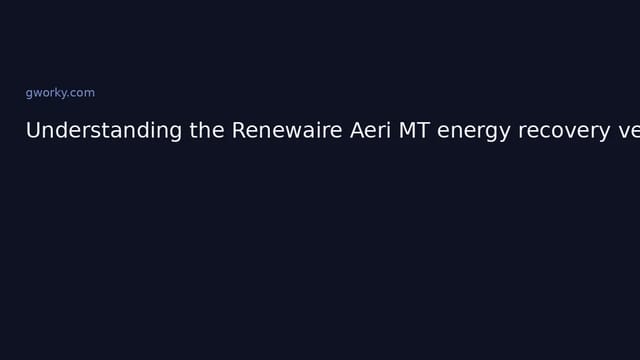 Understanding the Renewaire Aeri MT energy recovery ventilator